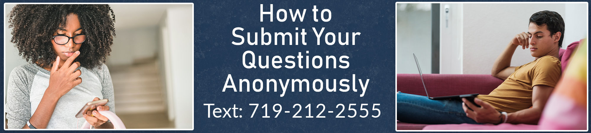 How to Submit Your Questions Anonymously: Text 719-212-2555