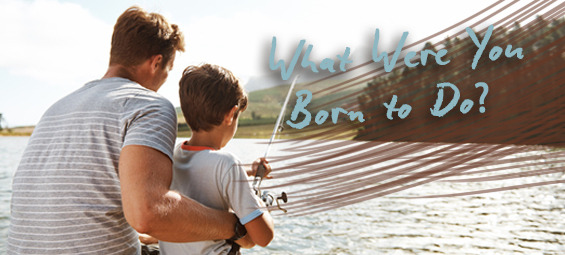 What Were You Born to Do?